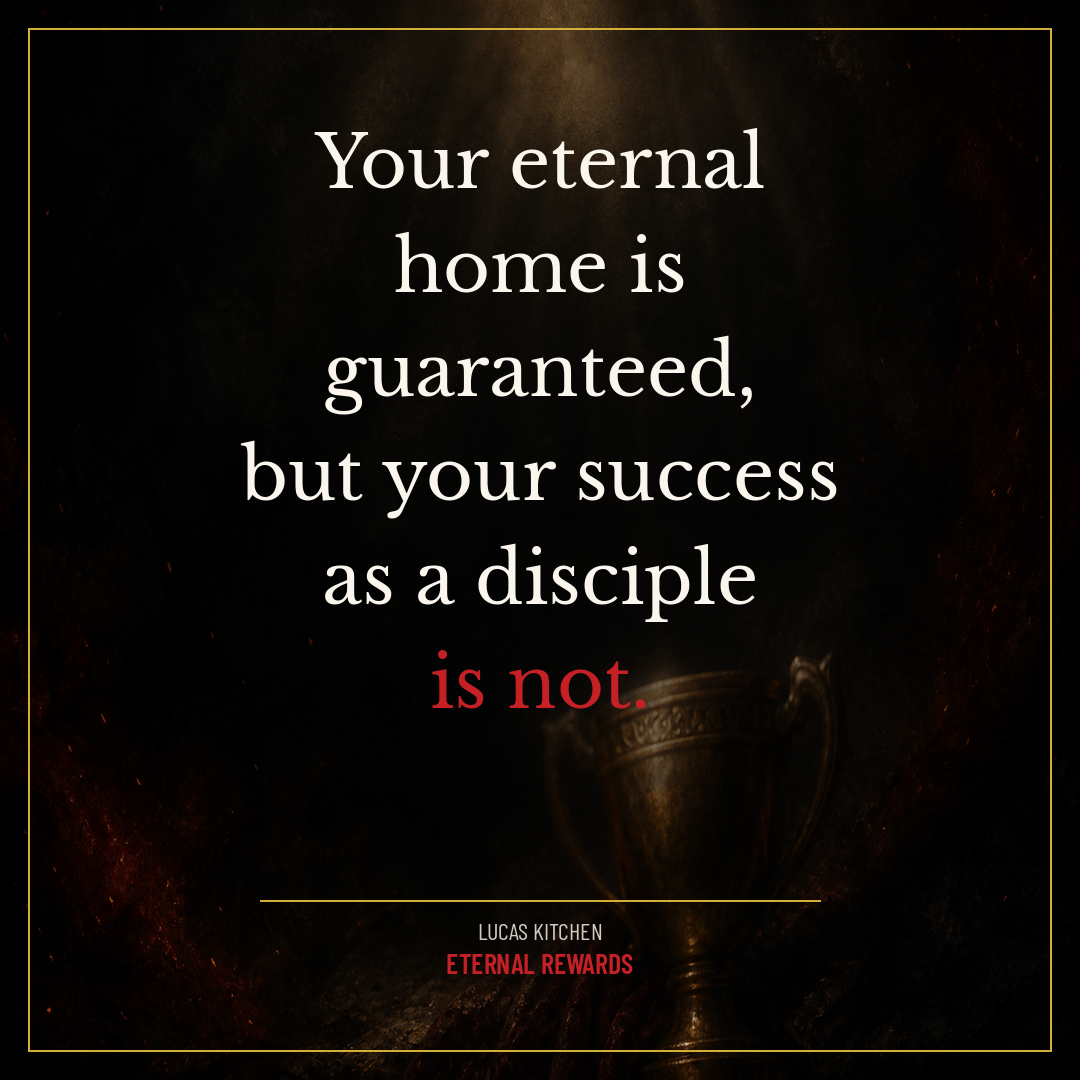 Your eternal home is guaranteed, but your success as a disciple is not.