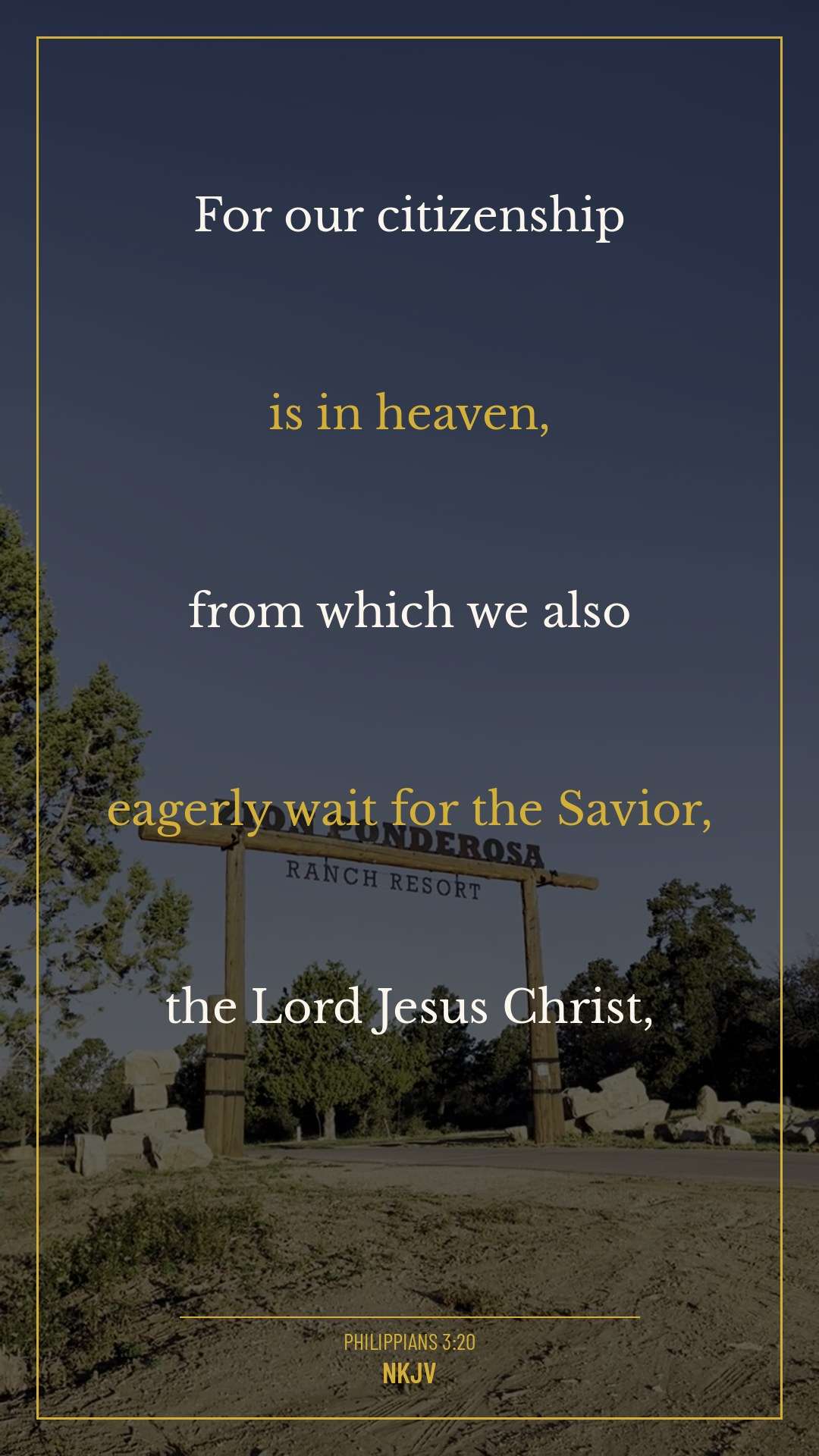 Philippians 3:20 NKJV — For our citizenship is in heaven